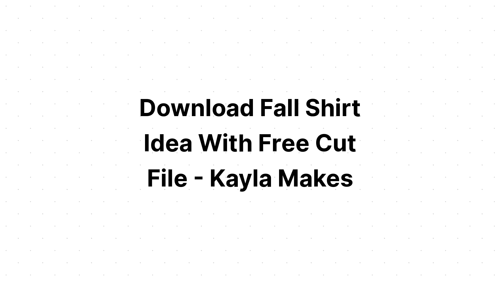 Download Cute Fall Shirt Svg - Layered SVG Cut File